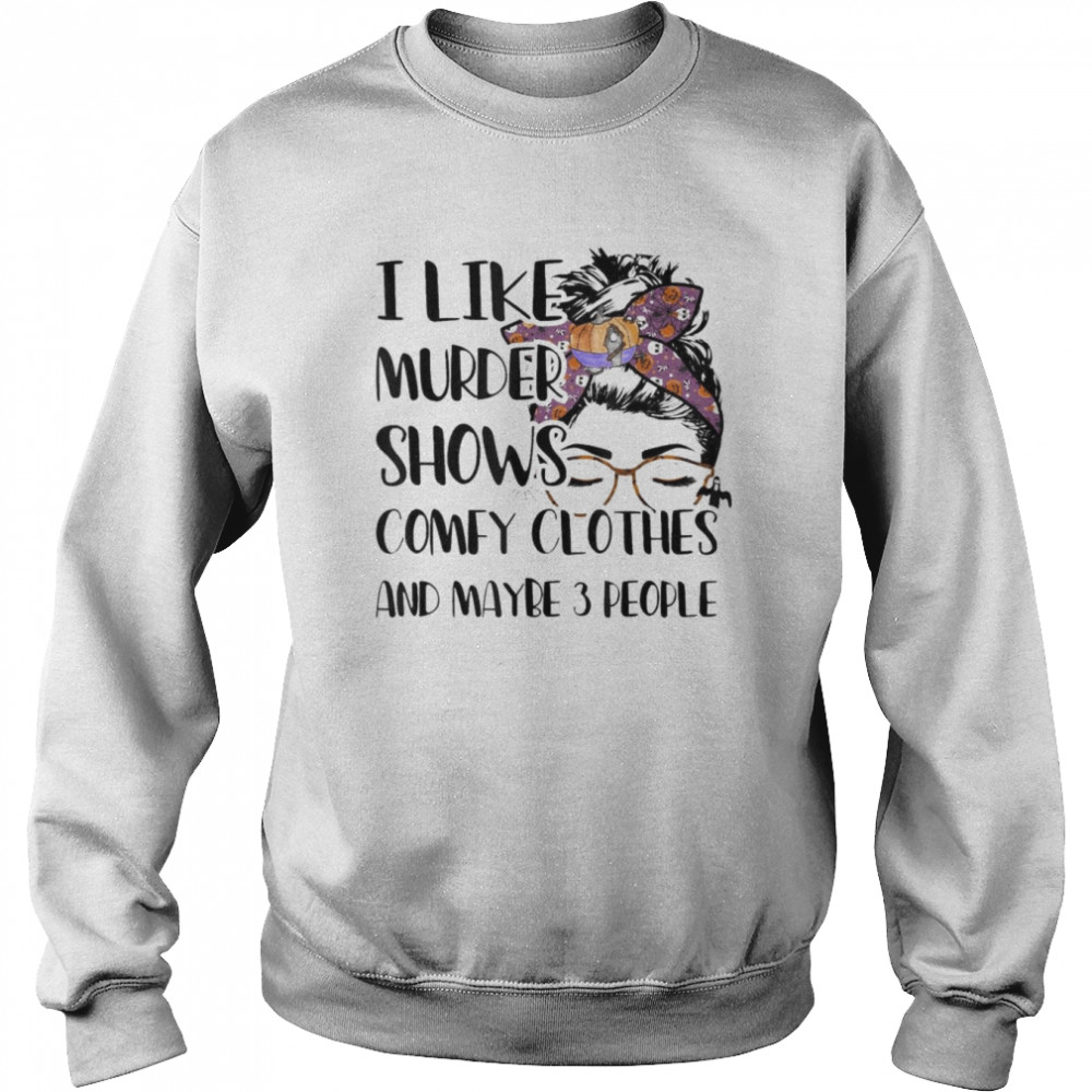 I Like Murder Shows Comfy Clothes Halloween Outfit T-Shirt Unisex Sweatshirt