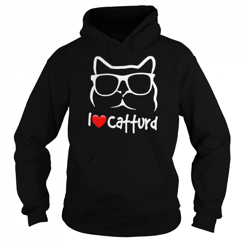 I Love Catturd T-Shirt Unisex Hoodie