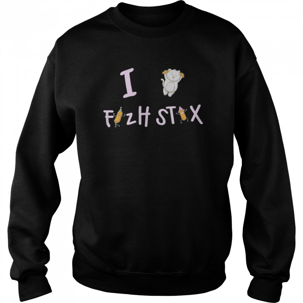 I Love Fizh Stix T-Shirt Unisex Sweatshirt