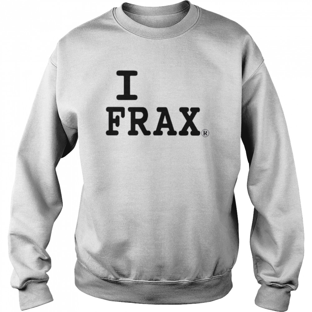 I Love Frax Tee Shirt Unisex Sweatshirt