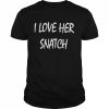 I Love Her Snatch Shirt Classic Men's T-shirt