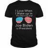 I Love I Wake Up In The Morning And J Biden is President T-Shirt Classic Men's T-shirt