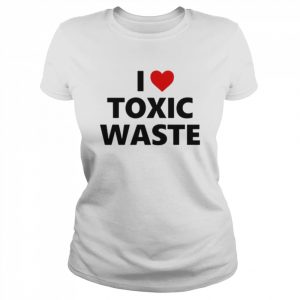 I Love Toxic Waste  Classic Women's T-shirt