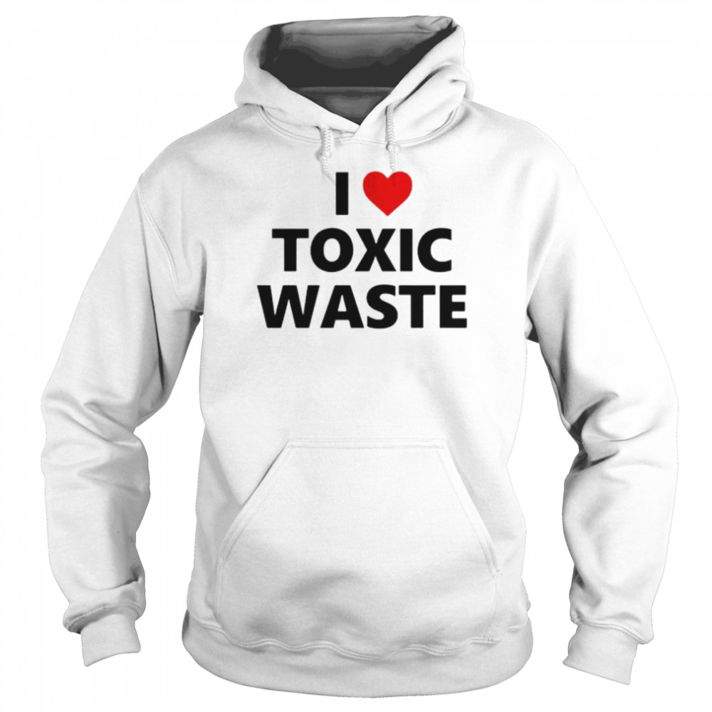 I Love Toxic Waste  Unisex Hoodie