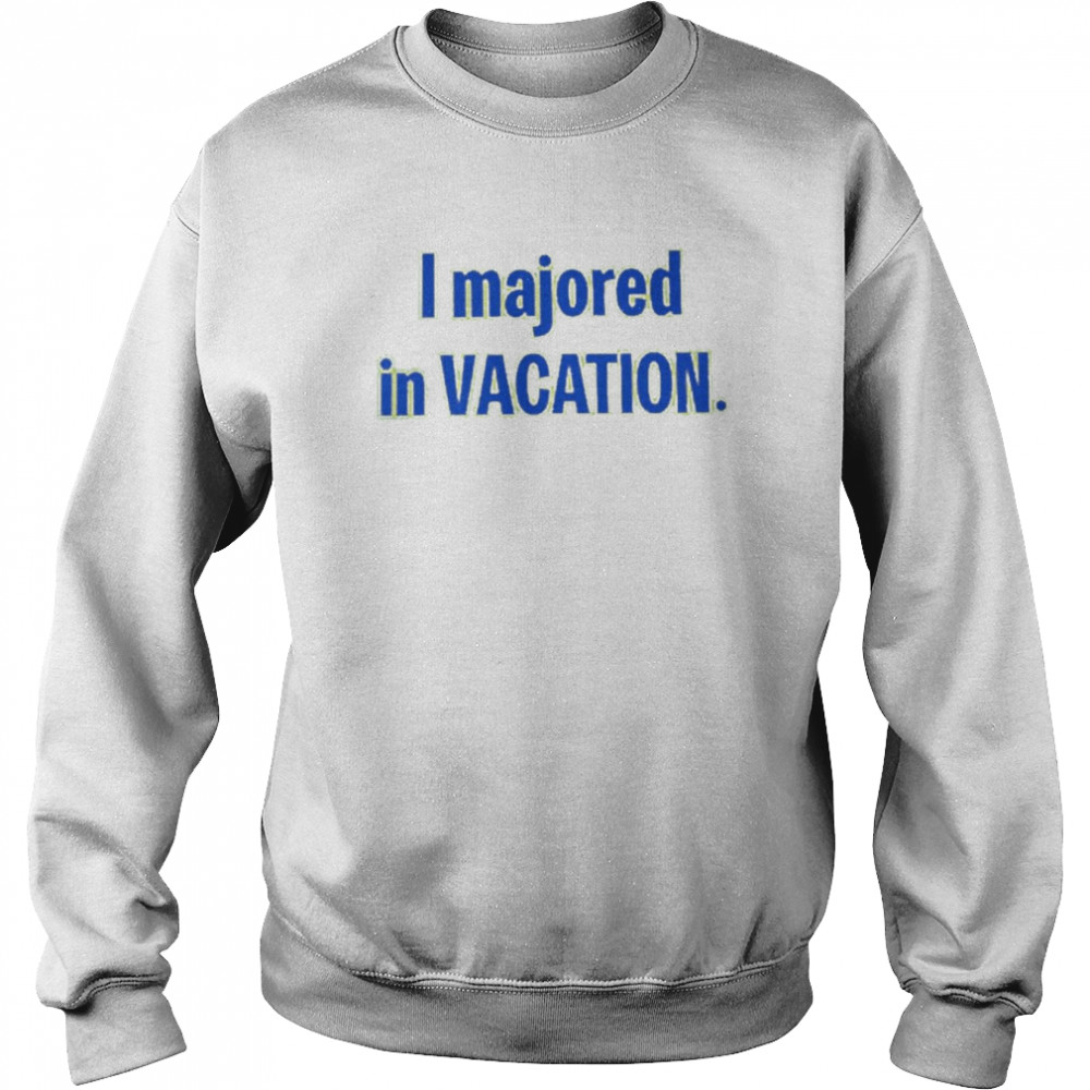 I Majored In Vacation T-Shirt Unisex Sweatshirt