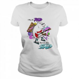 I May Be Rad But I’m Also Sad Shirt Classic Women's T-shirt