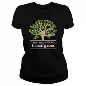 I Met My Wife On Incestry  Classic Women's T-shirt