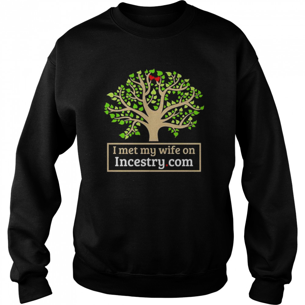 I Met My Wife On Incestry  Unisex Sweatshirt