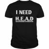 I Need Head Hugs Encouragement Affection Devotion Shirt Classic Men's T-shirt