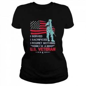 I Served I Sacrificed I Regret Nothing I’m a U.S Veteran 2022 Shirt Classic Women's T-shirt