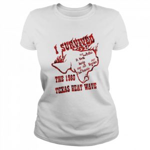 I Survived the 1980 Texas Heat Wave Shirt Classic Women's T-shirt