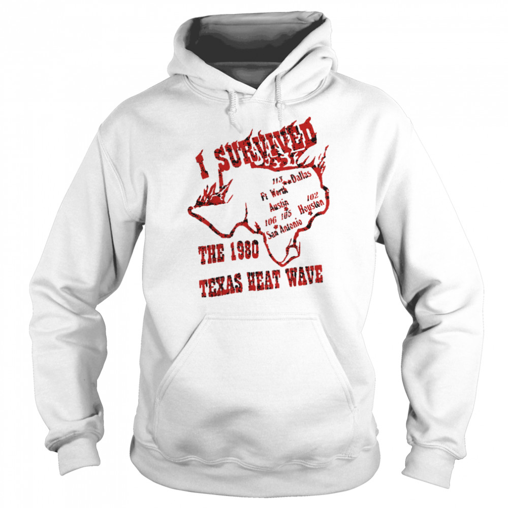 I Survived the 1980 Texas Heat Wave Shirt Unisex Hoodie