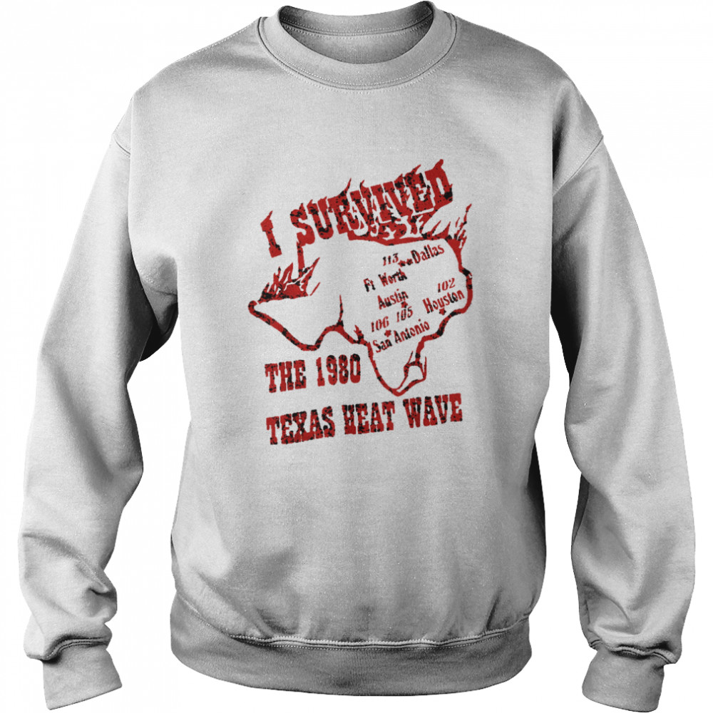 I Survived the 1980 Texas Heat Wave Shirt Unisex Sweatshirt