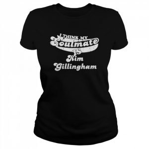 I Think My Soulmate Is Kim Gillingham  Classic Women's T-shirt