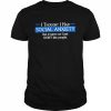 I Thought I Had Social Anxiety But It Turns Out I Just Don’t Like People T-Shirt Classic Men's T-shirt