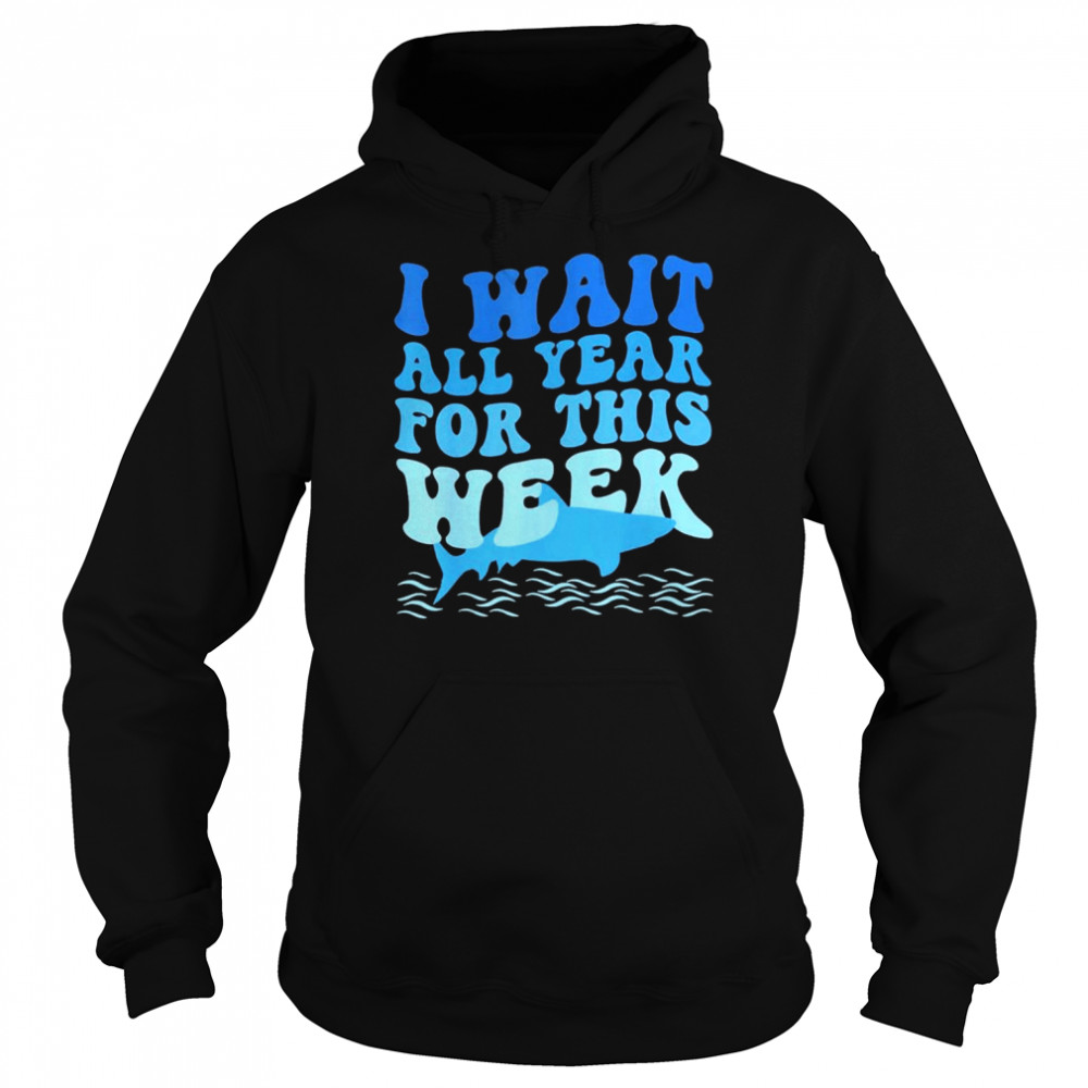 I Wait All Year For This Week Marine Shark Lover Shirt Unisex Hoodie