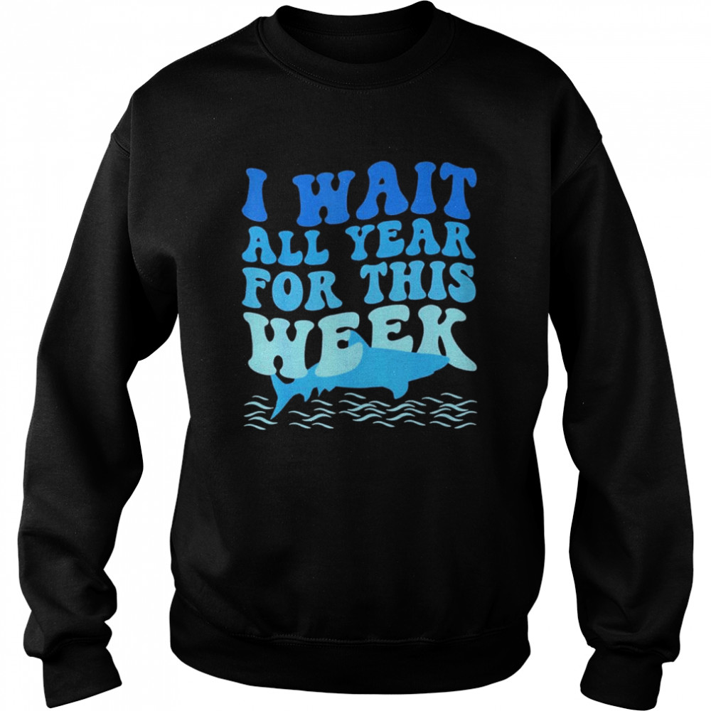 I Wait All Year For This Week Marine Shark Lover Shirt Unisex Sweatshirt