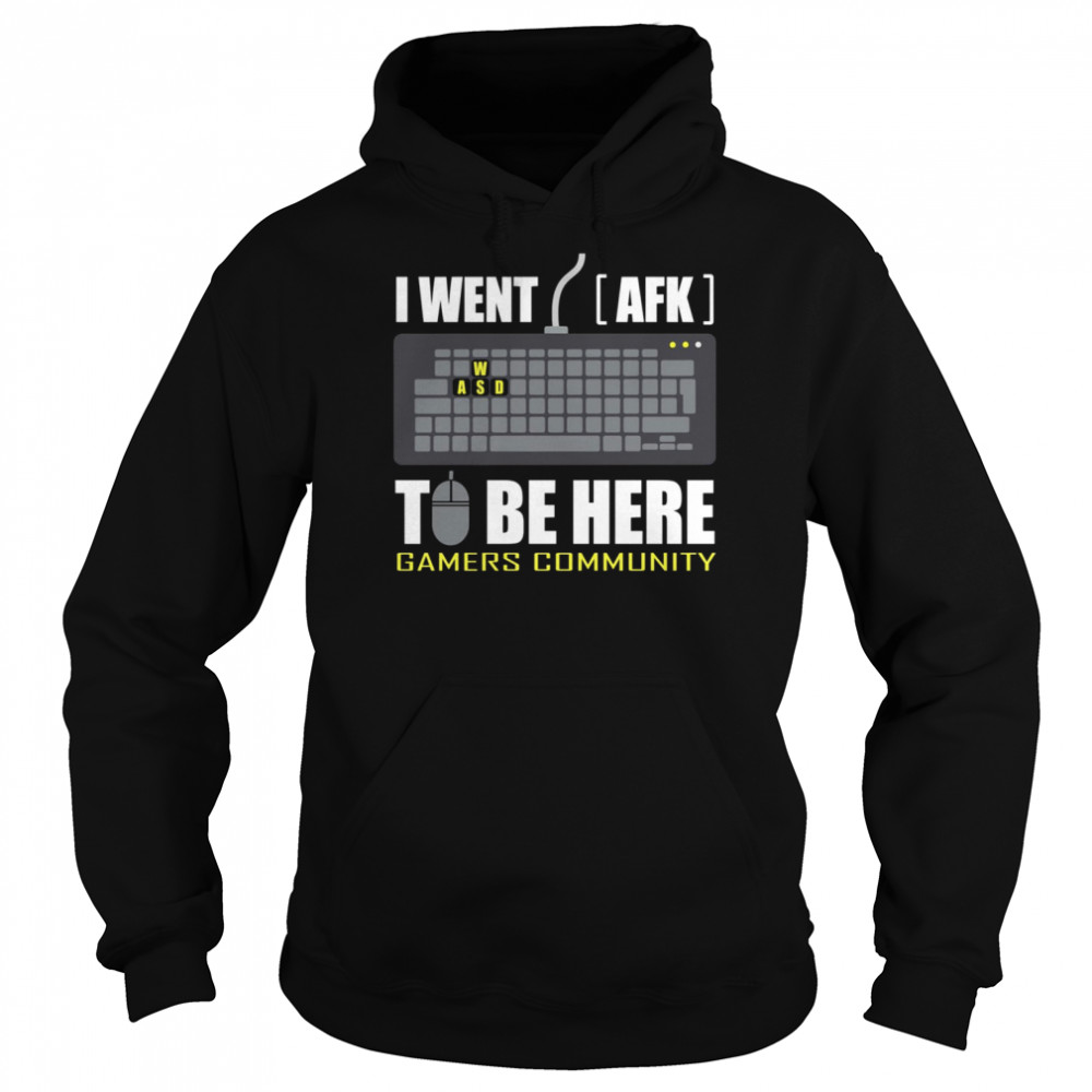 I Went AFK To Be Here  Unisex Hoodie