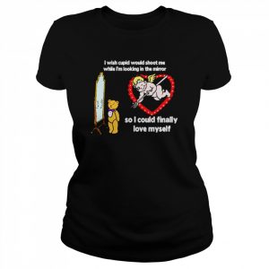 I Wish Cupid Would Shoot Me So I Could Finally Love Myself 2022  Classic Women's T-shirt