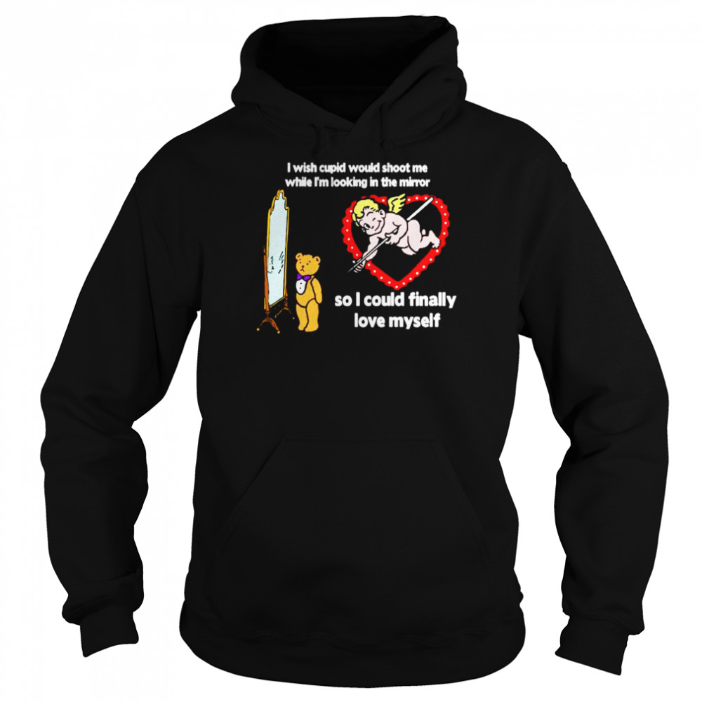 I Wish Cupid Would Shoot Me So I Could Finally Love Myself 2022  Unisex Hoodie