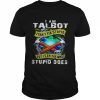 I am Talbot I can’t fix stupid but I can fix what stupid does  Classic Men's T-shirt