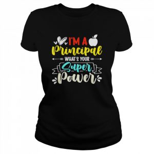 I am a Principal What’s Your Super Power Shirt Classic Women's T-shirt