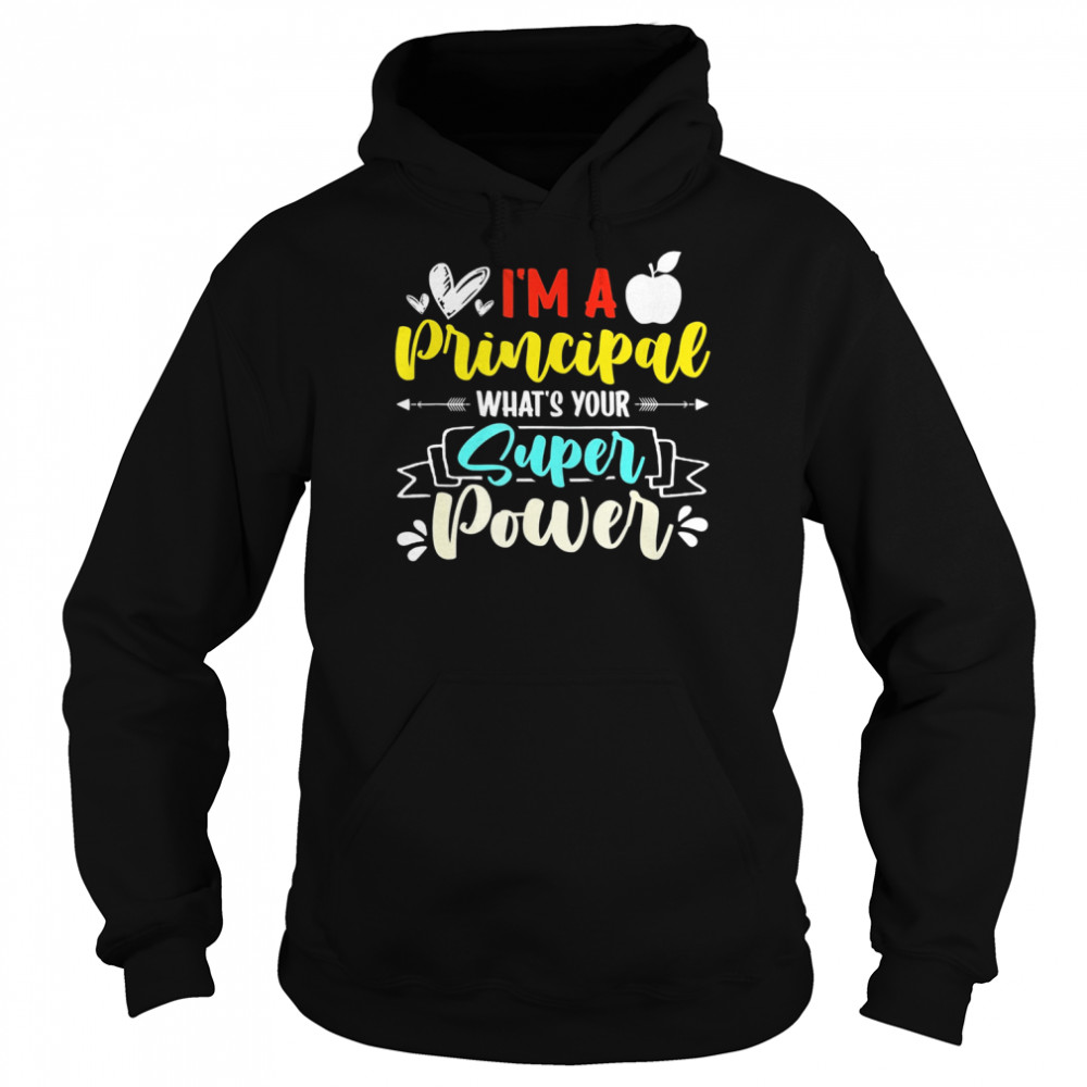 I am a Principal What’s Your Super Power Shirt Unisex Hoodie