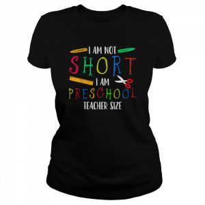 I am not short I am presghool teacher size  Classic Women's T-shirt