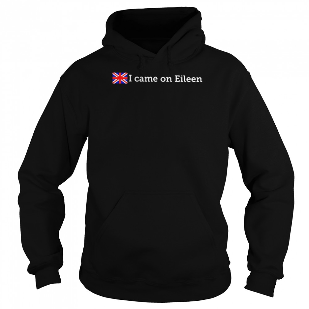 I came on eileen  Unisex Hoodie