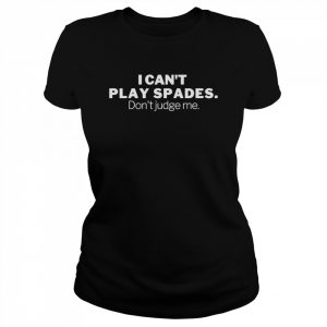 I can’t play spades don’t judge me  Classic Women's T-shirt