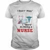 I don’t play doctor I work as being a Nurse  Classic Men's T-shirt