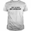 I don’t say much but I listen a lot  Classic Men's T-shirt