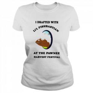 I drafted with li’l fisbastian at the pawnee harvest festival  Classic Women's T-shirt