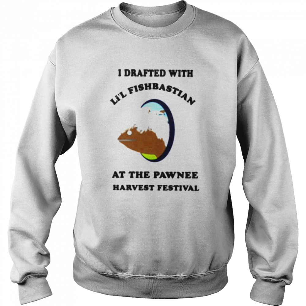 I drafted with li’l fisbastian at the pawnee harvest festival  Unisex Sweatshirt