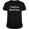 I had an abortion  Classic Men's T-shirt