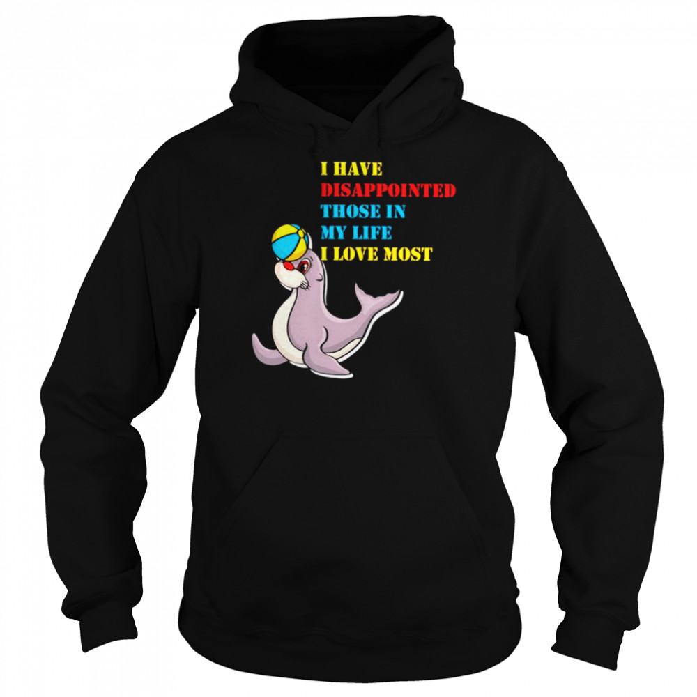 I have disappointed those in my life I love most  Unisex Hoodie