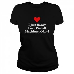 I just really love pinball machines okay  Classic Women's T-shirt