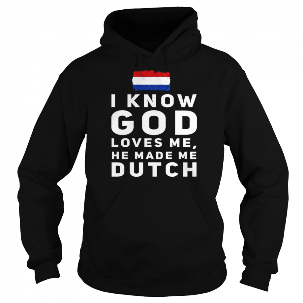 I know god loves me he made me Dutch Netherlands Flag  Unisex Hoodie