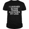 I laughed so hard tears ran down my legs  Classic Men's T-shirt