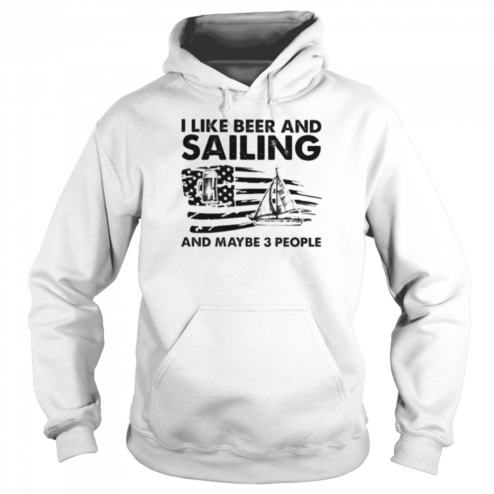 I like beer and Sailing and maybe 3 people American flag  Unisex Hoodie