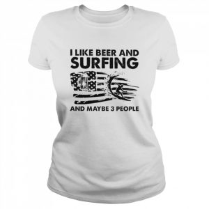 I like beer and Surfing and maybe 3 people American flag  Classic Women's T-shirt