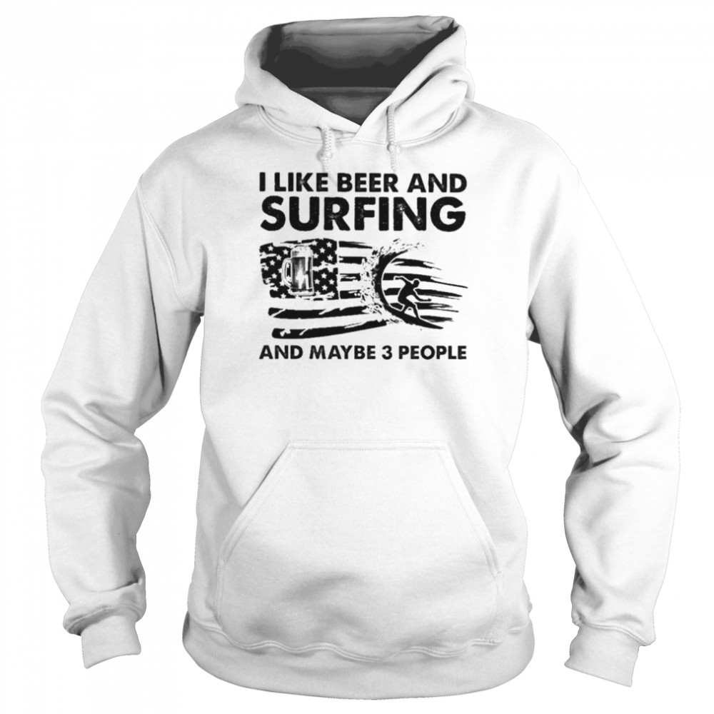 I like beer and Surfing and maybe 3 people American flag  Unisex Hoodie