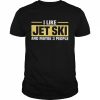 I like jet ski and maybe 3 people  Classic Men's T-shirt