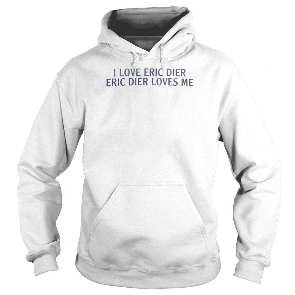 I love Eric Dier Eric dier loves me  Unisex Hoodie