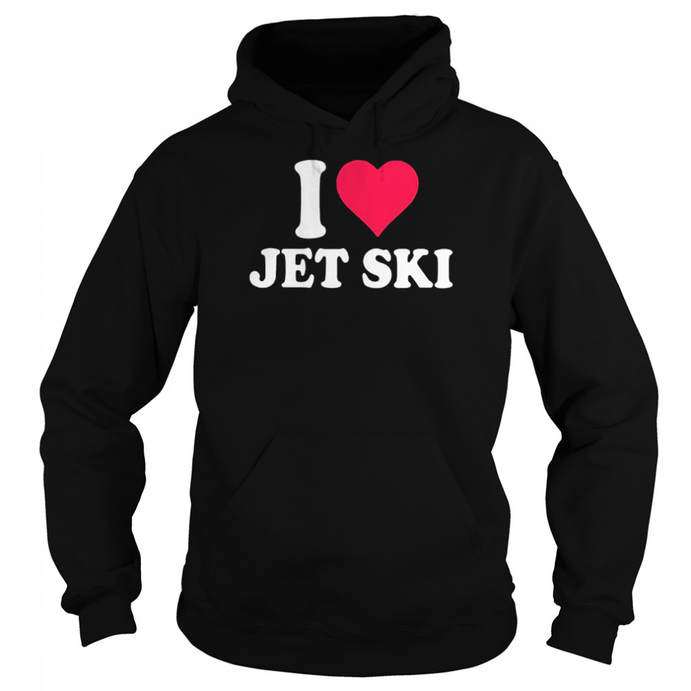 I love Jet Ski Classic T-Shirt Unisex Hoodie