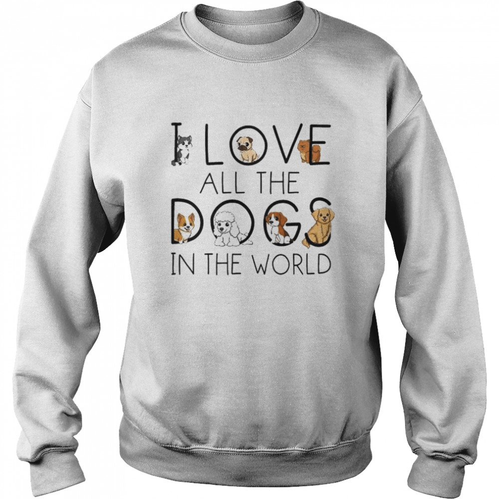 I love all the dogs in the world 2022 tee  Unisex Sweatshirt