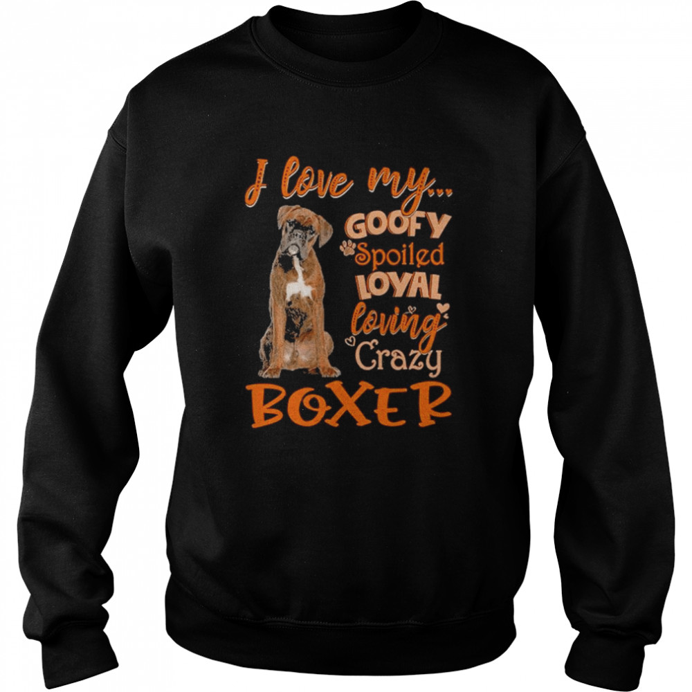 I love my goofy spoiled loyal loving crazy Boxer 2022  Unisex Sweatshirt