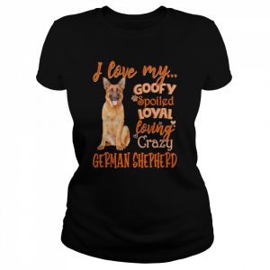 I love my goofy spoiled loyal loving crazy German Shepherd 2022  Classic Women's T-shirt