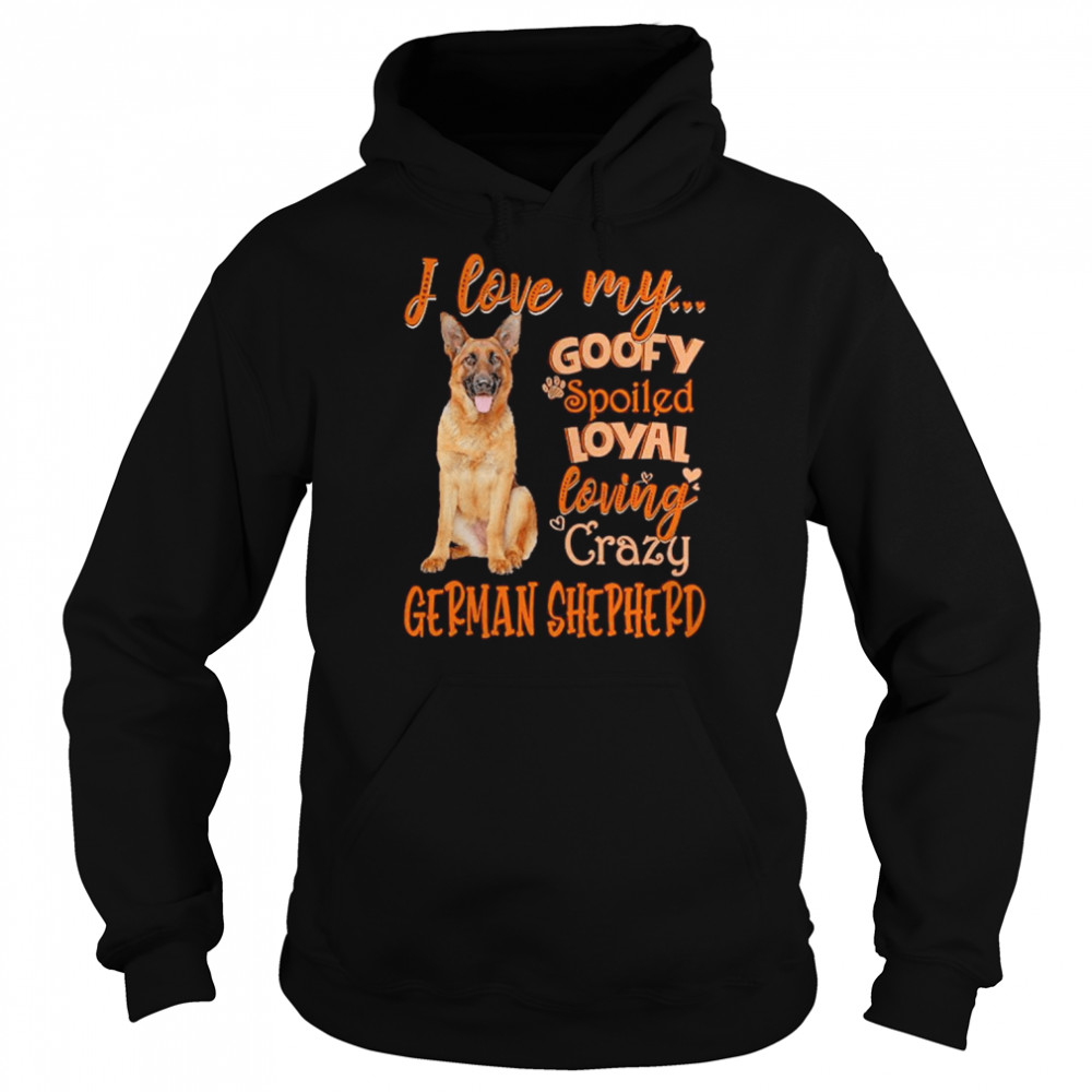 I love my goofy spoiled loyal loving crazy German Shepherd 2022  Unisex Hoodie