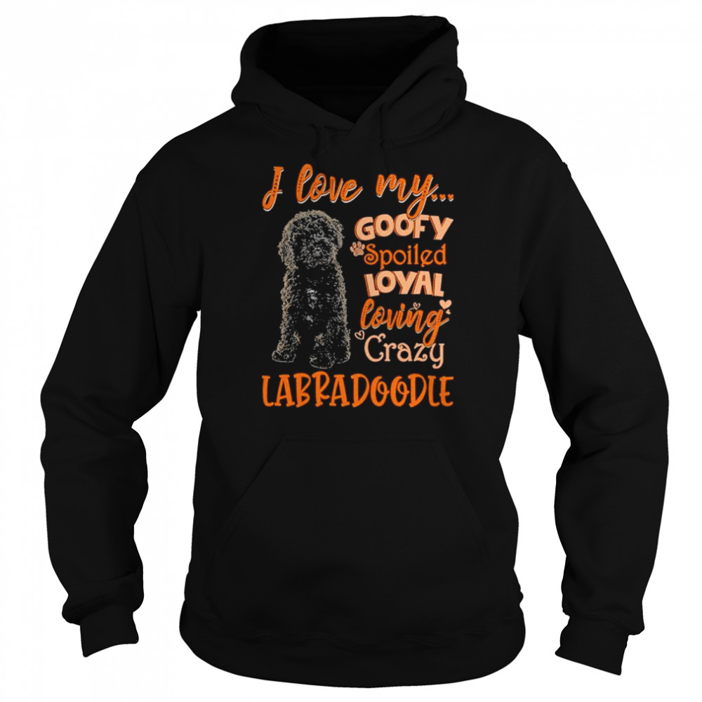 I love my goofy spoiled loyal loving crazy Labradoodle 2022  Unisex Hoodie